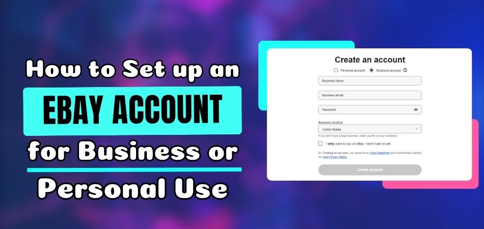 How to Set up an eBay Account for Business or Personal Use