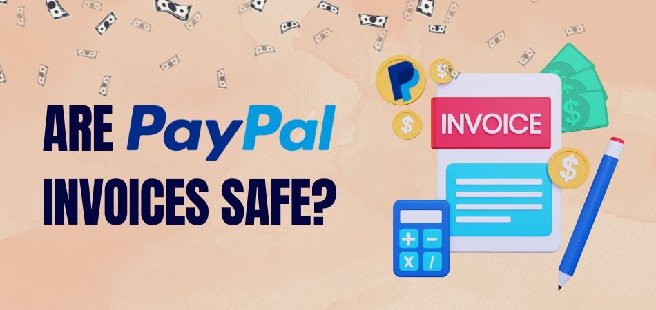 Are Paypal Invoices Safe [Secure Your Transactions]