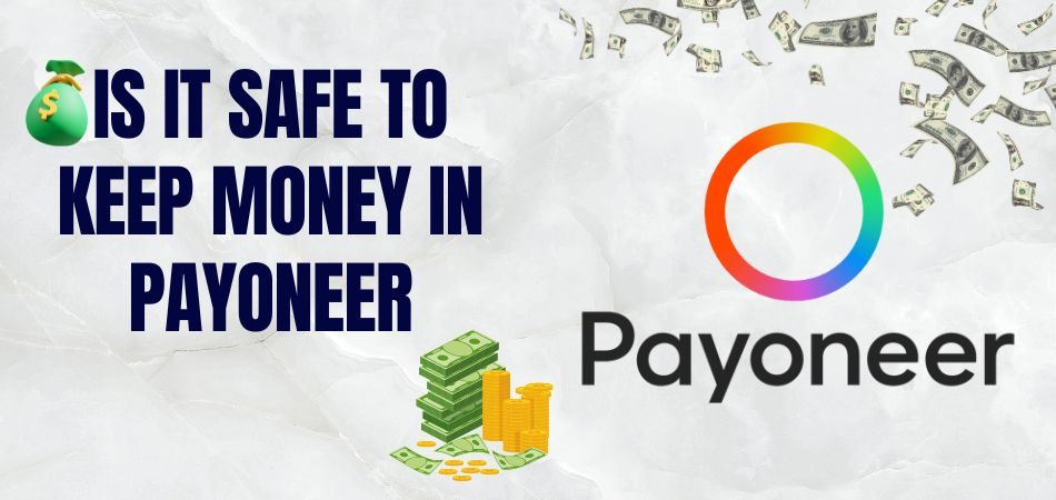 Is It Safe to Keep Money in Payoneer [Explained]