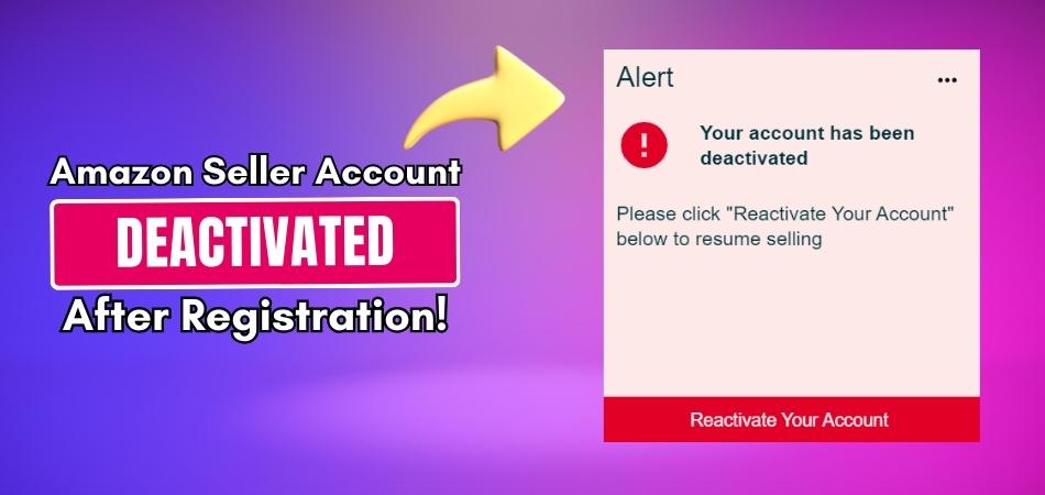 Amazon Seller Account Deactivated After Registration