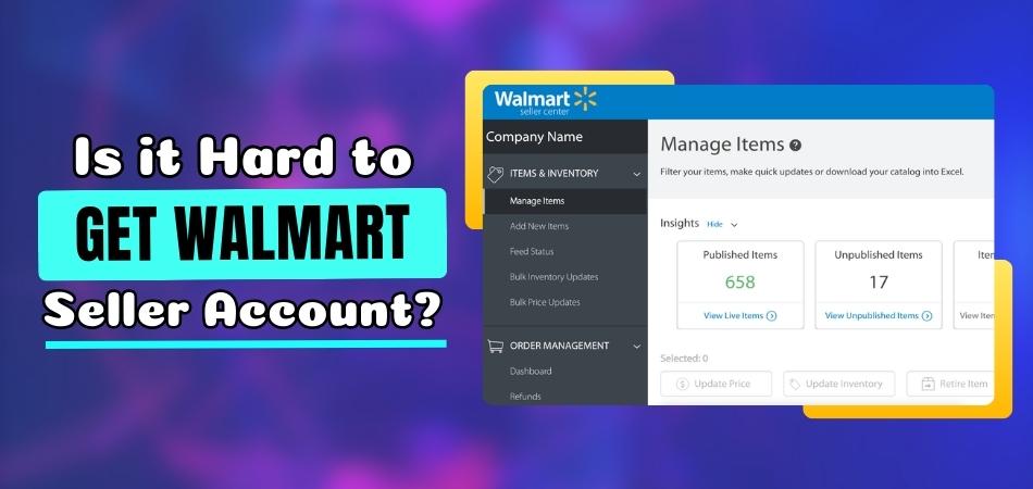 Is it Hard to Get Walmart Seller Account